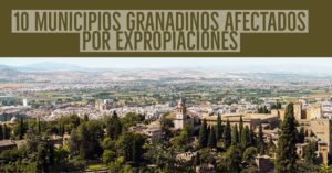 10 municipios granadinos afectados por expropiaciones