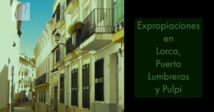 Expropiaciones en Lorca, Puerto Lumbreras y Pulpí
